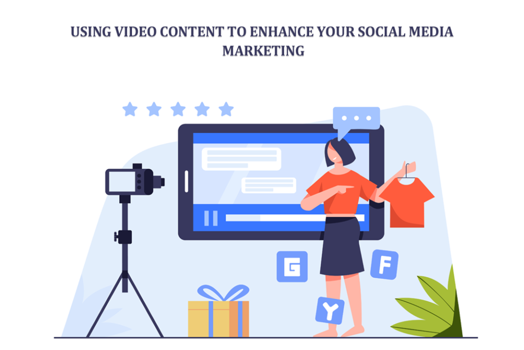 Video Content to Enhance Your Social Media Marketing